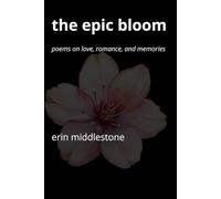 The Epic Bloom: Poems on Love, Romance, and Memories