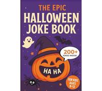 The EPIC Halloween Joke Book For Kids Ages 8-12: Over 200+ Funny Riddles, Would You Rather Games, Puns, Knock Knock Jokes, Fill-in-The Blank Jokes and More for Children to Enjoy!