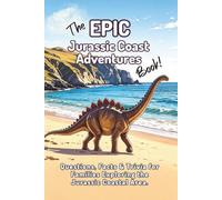 The EPIC Jurassic Coast Adventures Book: Questions, Facts & Trivia for Families Exploring the Jurassic Coastal Area.