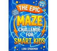 The Epic Maze Challenge for Smart Kids (Ages 4 - 8): Maze Activity Book for Kids (Ages 4 - 8), Screen-Free Brain Games to Build Focus, Fine Motor Skills & Problem-Solving