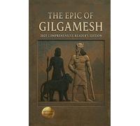The Epic of Gilgamesh: 2025 Comprehensive Reader's Edition