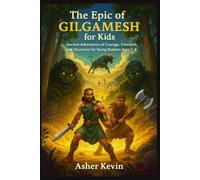 The Epic of Gilgamesh for Kids: Ancient Adventures of Courage, Friendship, and Discovery for Young Readers Ages 7-9