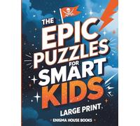 The Epic Puzzles for Smart Kids: Adventure puzzles, sudoku, and crosswords to boost IQ in children aged 7 to 12 Large Print