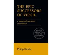 The Epic Successors of Virgil: A Study in the Dynamics of a Tradition