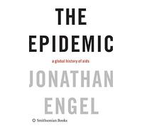 The Epidemic: A Global History of AIDS