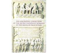 The epigraphic collection of the Museo nazionale romano at the Baths of Diocletian. Ediz. illustrata