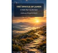 The Epistle of James: A Faith That Can Be Seen