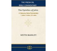 The Epistles of John: A Verse by Verse Commentary on 1 John, 2 John and 3 John