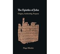 The Epistles of John: Origins, Authorship, Purpose