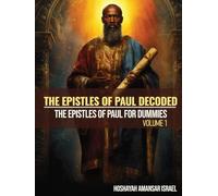 The Epistles of Paul Decoded The Epistles of Paul for Dummies: Volume 1