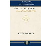 The Epistles of Peter: A Verse by Verse Commentary on 1st and 2nd Peter from The Fresh Oil Commentary