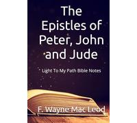The Epistles of Peter, John and Jude: Light To My Path Bible Notes