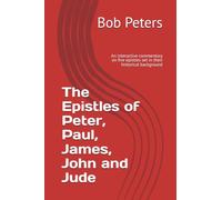 The Epistles of Peter, Paul, James, John and Jude: An interactive commentary on five epistles set in their historical background