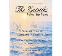 The Epistles: Verse-By-Verse, The Pauline Letters to Thessalonica: "Living in Love, Contending for Truth"
