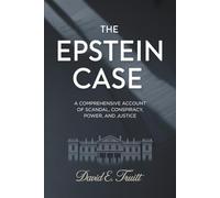 The Epstein Case: A Comprehensive Account of Scandal, Conspiracy, Power, and Justice
