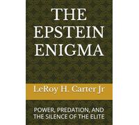 THE EPSTEIN ENIGMA: POWER, PREDATION, AND THE SILENCE OF THE ELITE
