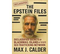 The Epstein Files: Declassified Secrets of Blackmail Island & the Elite Sex-Trafficking Network: True Crime, Conspiracy & the Hidden Power Network Behind Jeffrey Epstein