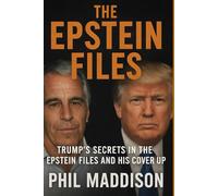 The Epstein Files: Trump’s secrets in the Epstein files and his cover up