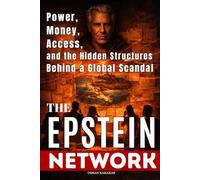 THE EPSTEIN NETWORK: Power, Money, Access, and the Hidden Structures Behind a Global Scandal
