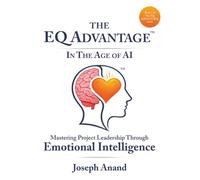 The EQ ADVANTAGE In The Age of AI: Mastering Project Leadership Through Emotional Intelligence