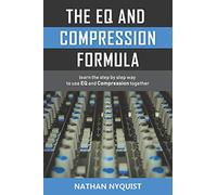 The EQ and Compression Formula: Learn the step by step way to use EQ and Compression together