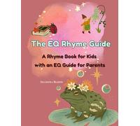 The EQ Rhyme Guide: A Children’s Rhyme Book on Emotional Intelligence With Reflection Questions & a Neuroscience-Based Parenting Guide