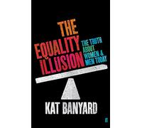 The Equality Illusion: The Truth about Women and Men Today