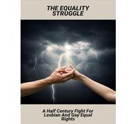 The Equality Struggle: A Half Century Fight For Lesbian And Gay Equal Rights