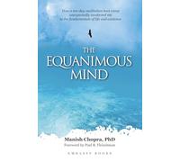 The Equanimous Mind: How a ten-day meditation boot camp unexpectedly awakened me to the fundamentals of life and existence