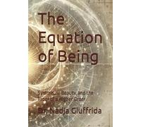 The Equation of Being: Symmetry, Beauty, and the Proof of a Higher Order