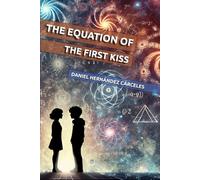 The Equation of the First Kiss: The mathematical adventure that will help you discover first love