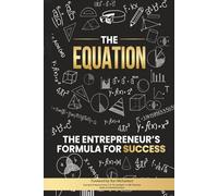 The Equation: The Entrepreneur's Formula For Success