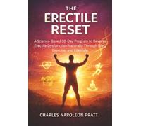 The Erectile Reset: A Science-Based 30-Day Program to Reverse Erectile Dysfunction Naturally Through Diet, Exercise, and Lifestyle