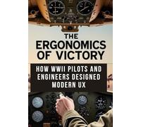 The Ergonomics of Victory: How WWII Pilots and Engineers Designed Modern UX