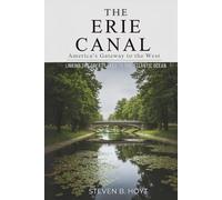 The Erie Canal: America’s Gateway to the West: Linking the Great Lakes to the Atlantic Ocean