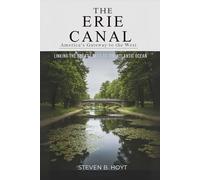 The Erie Canal: America’s Gateway to the West: Linking the Great Lakes to the Atlantic Ocean
