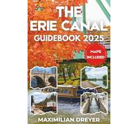 The Erie Canal Guidebook 2025 (FULL COLOR): Discover America's First Superhighway | History, Culture & Scenic Beauty Along the Waterway