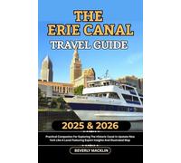The Erie Canal Travel Guide: 2025 & 2026 Practical Companion For Exploring The Historic Canal In Upstate New York Like A Local Featuring Expert Insights And Illustrated Map