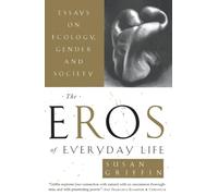 The Eros of Everyday Life: Essays on Ecology, Gender and Society