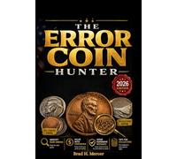 The ERROR COIN Hunter: How To Identify U.S. Error Coins, Valuable Pennies, Lincoln Cent Varieties, Minting Mistakes, And Rare Coins Worth Collecting