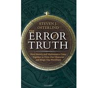 The Error of Truth: How History and Mathematics Came Together to Form Our Character and Shape Our Worldview