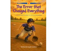 The Error that Changed Everything: A mistake does not define you, how you respond does