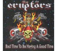Eruptors - Bad Time to Be Having a Good Time