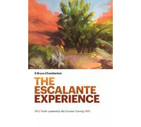 THE ESCALANTE EXPERIENCE: BYU Youth Leadership 480 Survival Training
