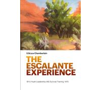 THE ESCALANTE EXPERIENCE: BYU Youth Leadership 480 Survival Training