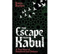 The Escape from Kabul : A True Story of Sisterhood and Defiance