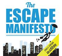 The Escape Manifesto: Life is Short, Quit Your Corporate Job, Do Something Different!