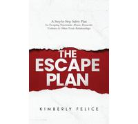 The Escape Plan: A Step-by-Step Safety Plan for Escaping Narcissistic Abuse, Domestic Violence & Other Toxic Relationships