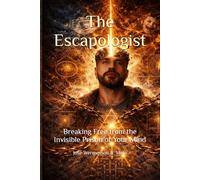 The Escapologist: Breaking Free from the Invisible Prison of Your Mind