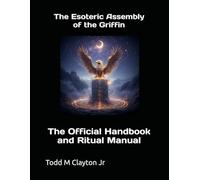 THE ESOTERIC ASSEMBLY OF THE GRIFFIN: The Official Handbook and Ritual Manual